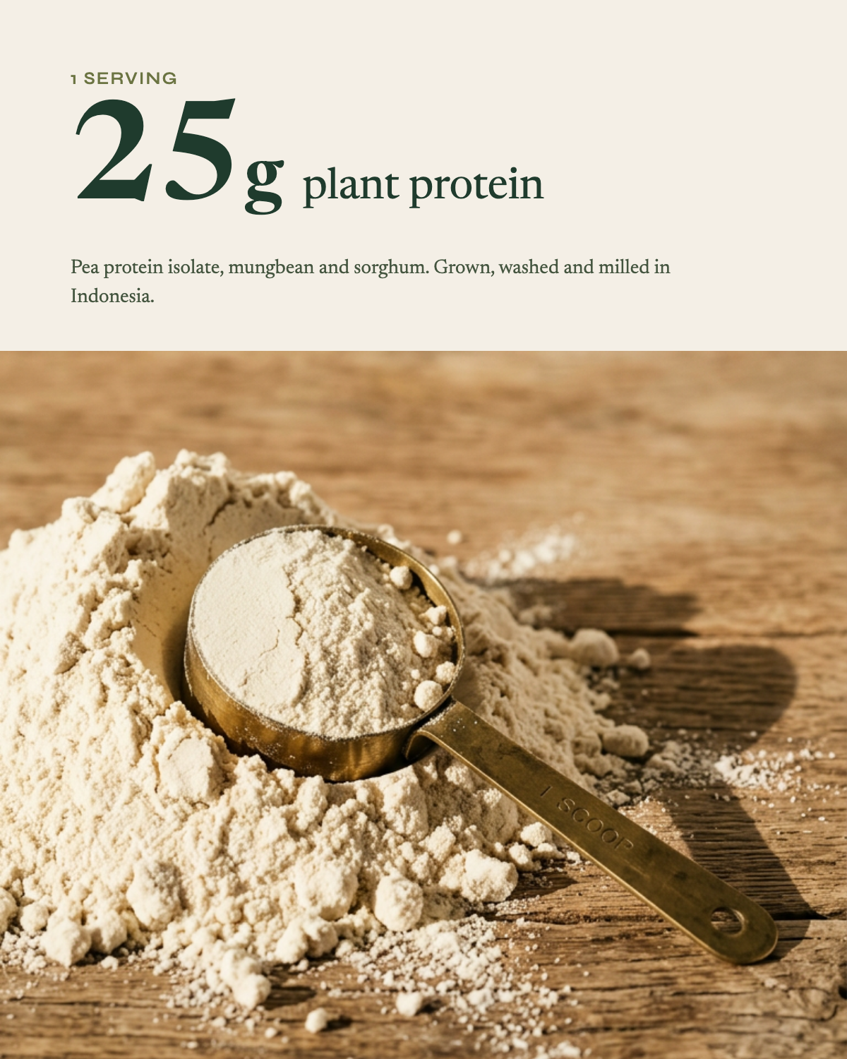 One serving equals 25g plant protein from pea protein isolate, mungbean and sorghum